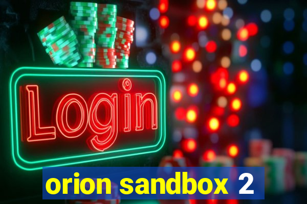 orion sandbox 2